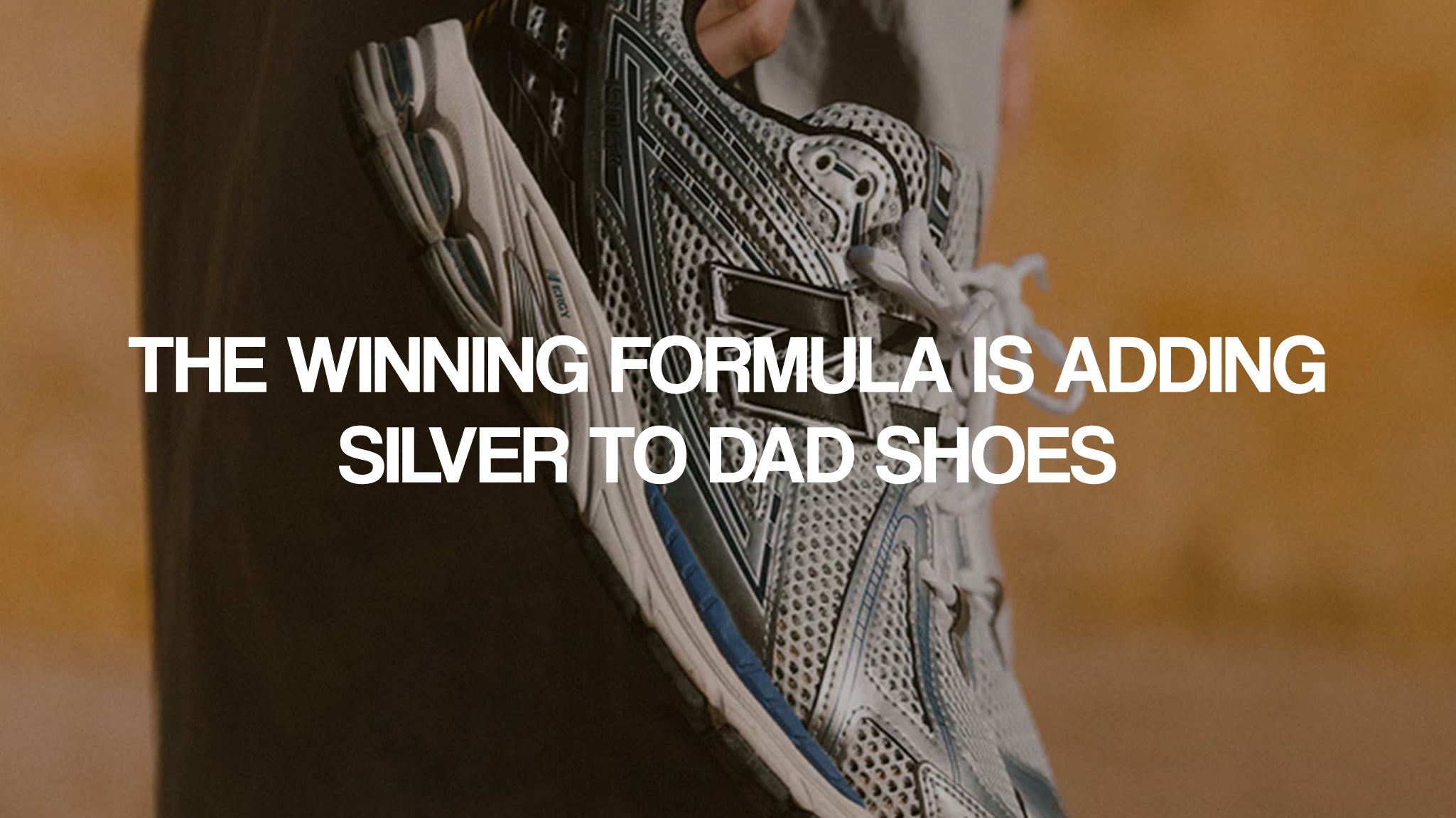 The winning formula is adding silver to dad shoes