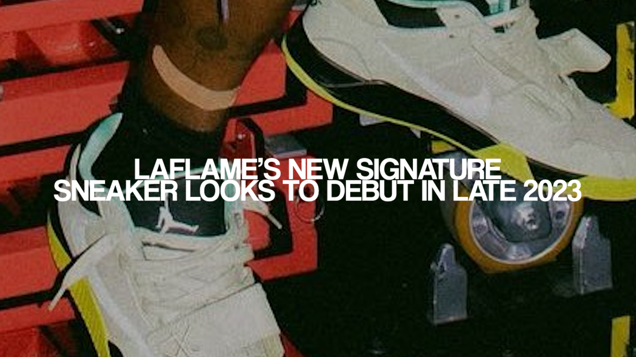 Laflame’s new signature sneaker looks to debut in late 2023