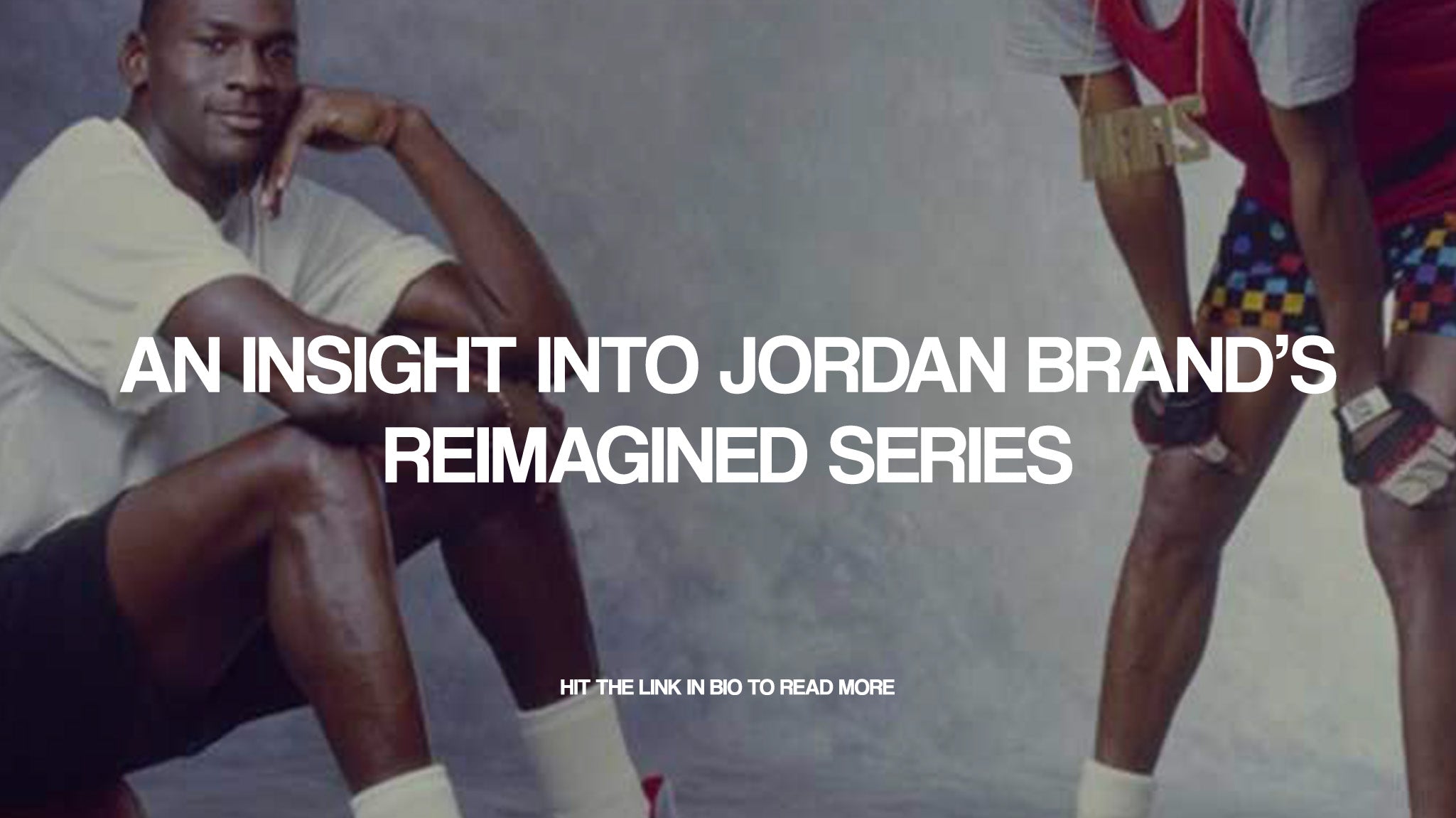An insight into Jordan Brand’s Reimagined series