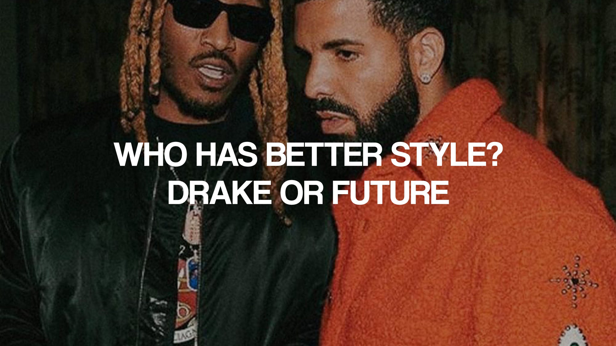 Who has better style? Drake or Future