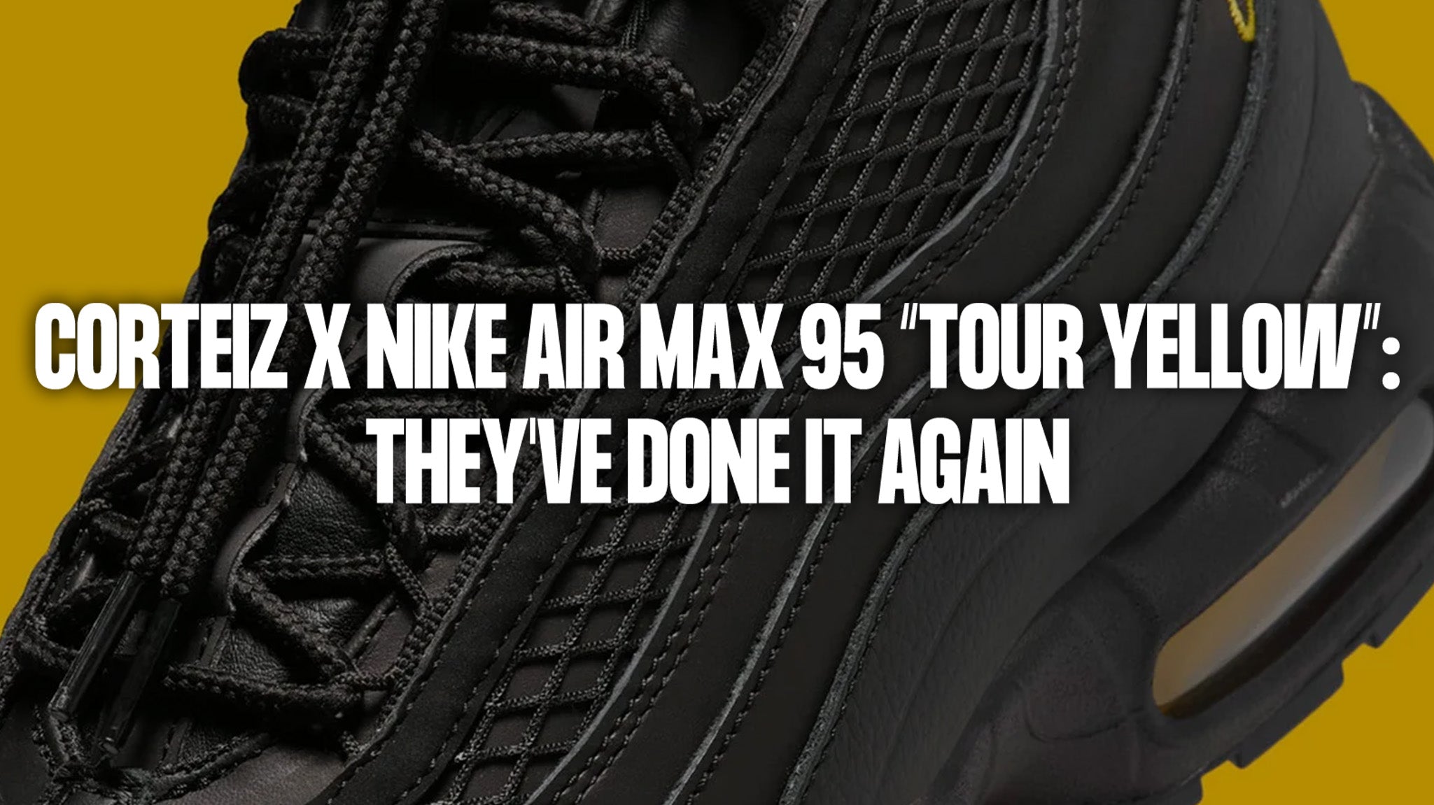 Corteiz x Nike Air Max 95 “Tour Yellow”: They've done it again