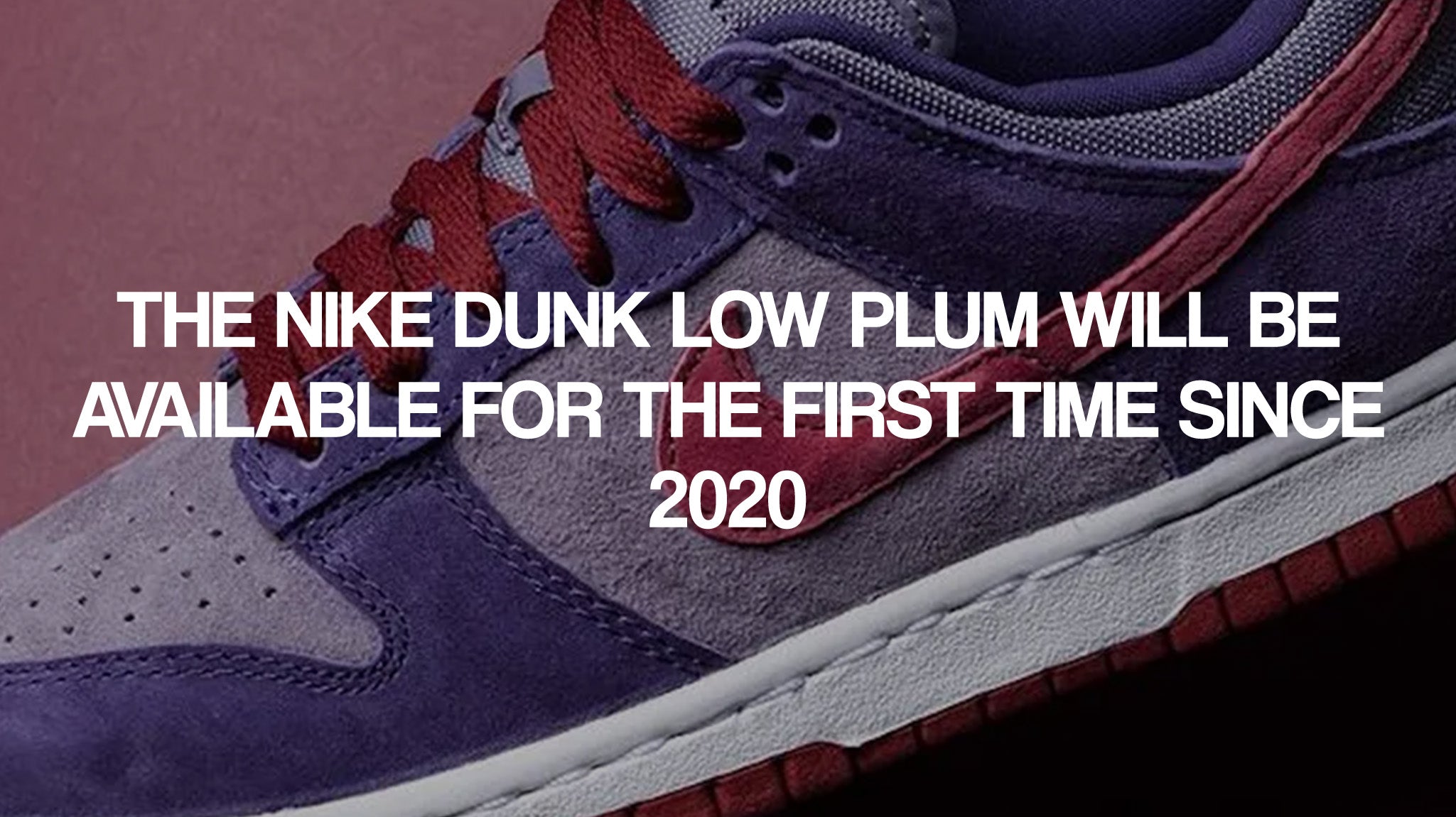 The Nike Dunk Low Plum will be available for the first time since 2020