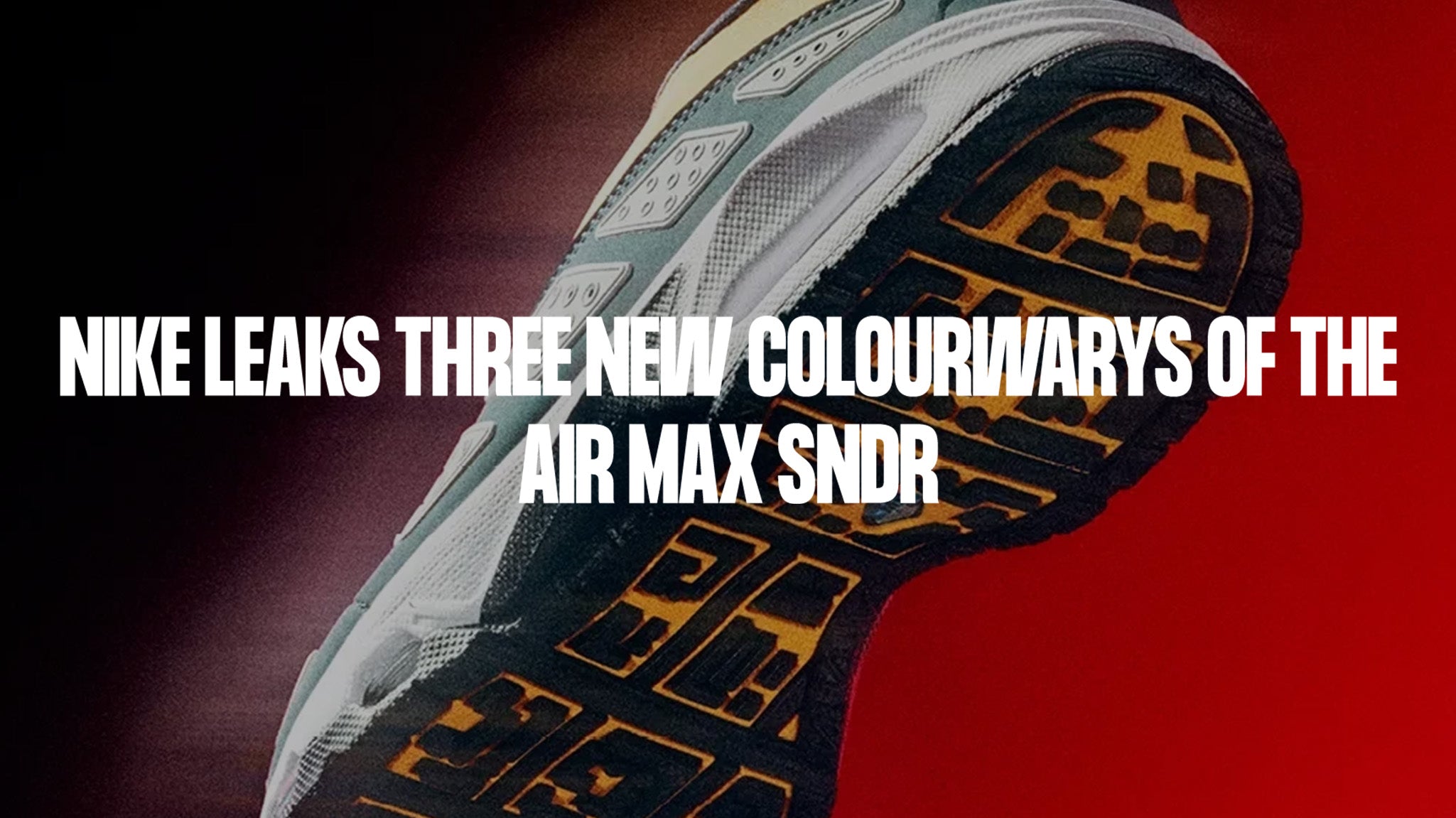 Nike leaks three new colourwarys of the Air Max SNDR