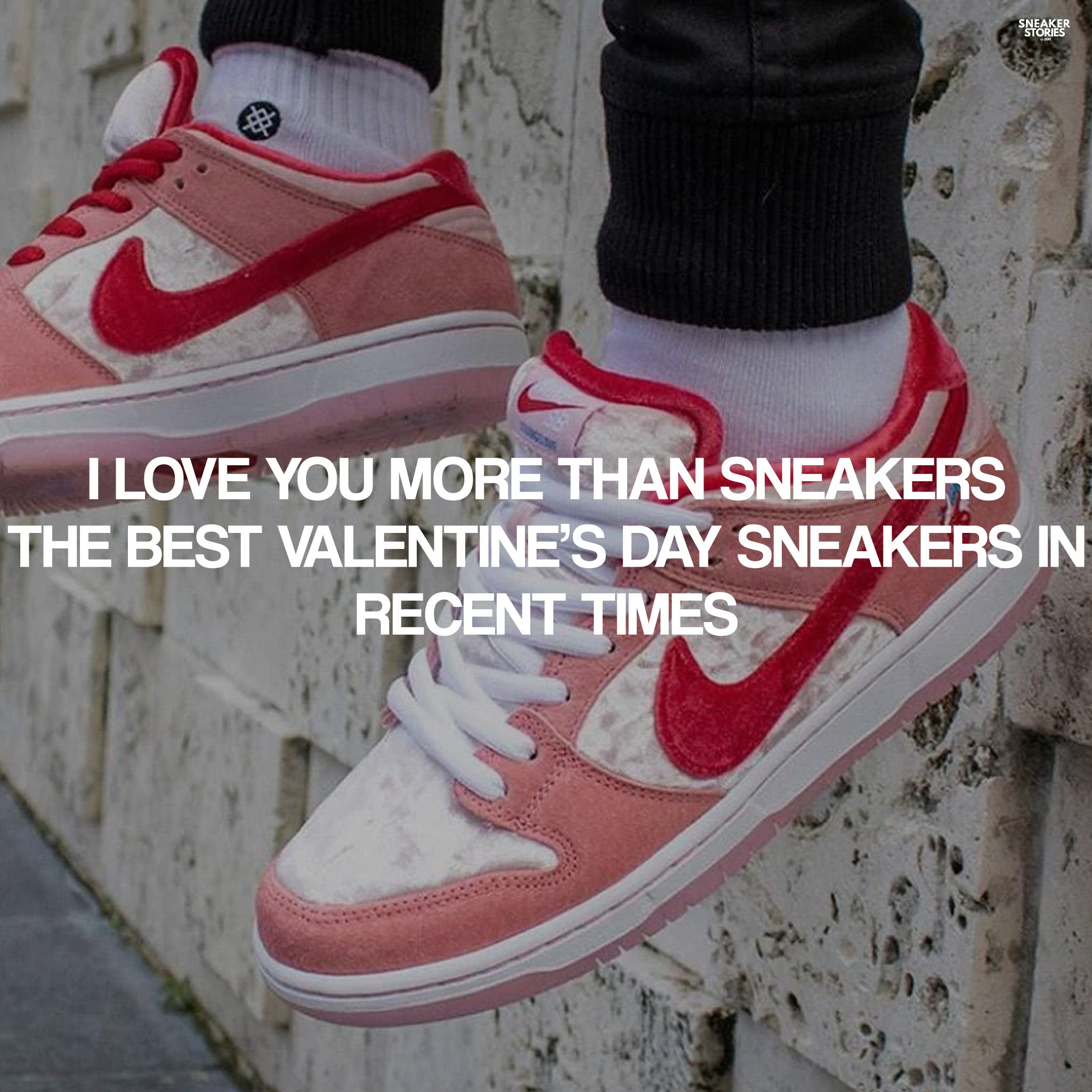 I love you more than Sneakers The best Valentine’s Day sneakers in recent times