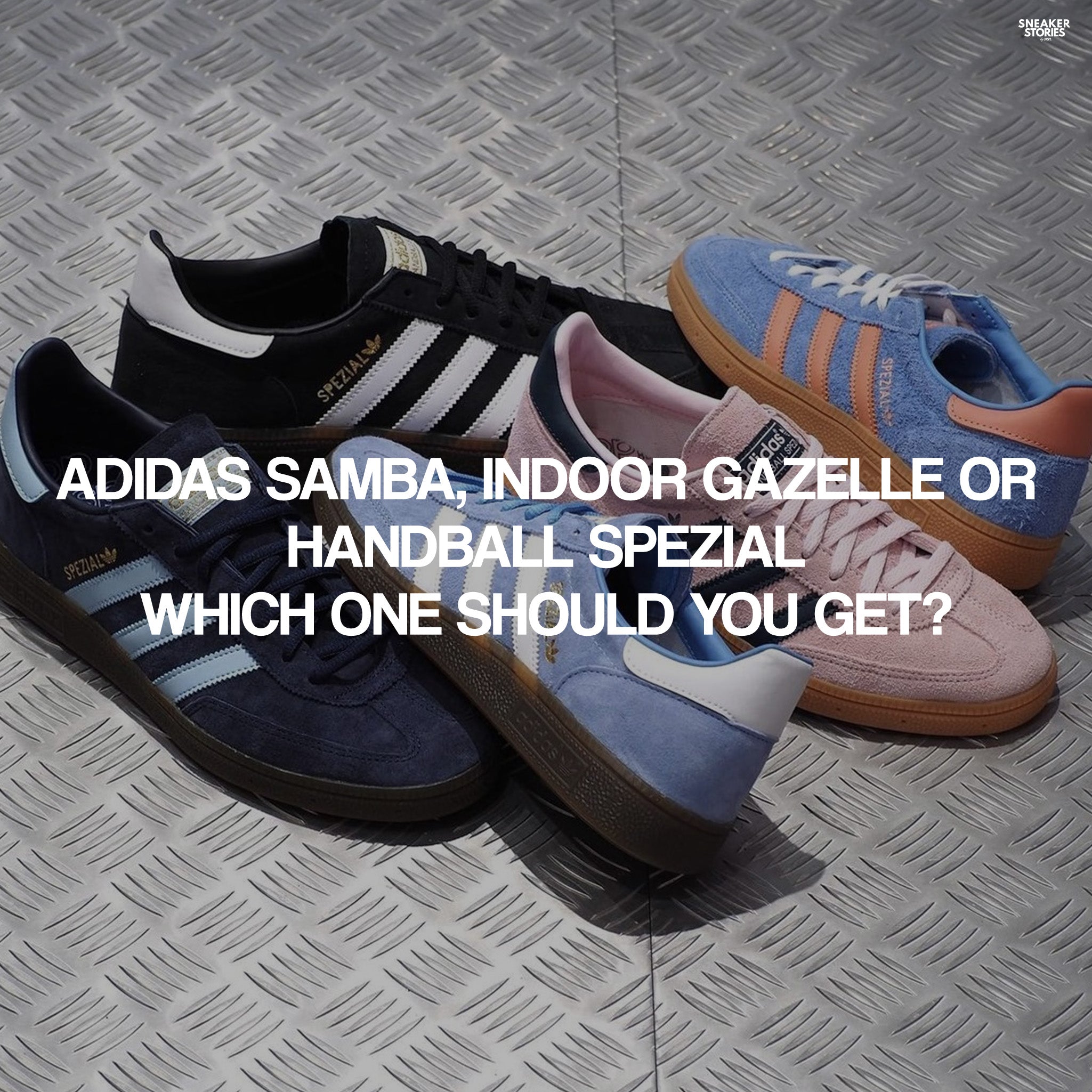 Adidas Samba, Indoor Gazelle or Handball Spezial Which one should you get?